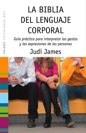 La biblia del lenguaje corporal. Guía práctica para interpretar los gestos y las expresiones de las personas