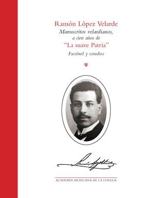 Manuscritos velardianos, a cien años de “La suave Patria”. Facsímil y estudios
