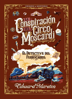 La Conspiración del Circo Moscardi. El Detective del Ferrocarril 2
