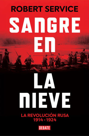 Sangre en la nieve. La Revolución rusa 1914 - 1924