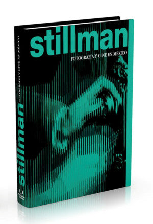 STILLMAN: FOTOGRAFヘA Y CINE EN MEXICO (LAG)