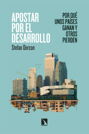 Apostar por el desarrollo. Por qué unos países ganan y otros pierden