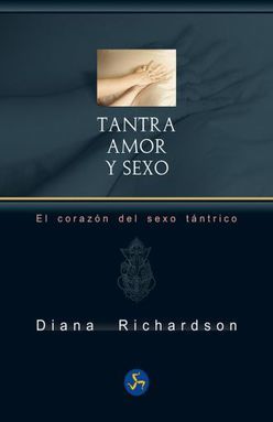 Tantra, Amor Y Sexo. El Corazón Del Sexo Tántrico