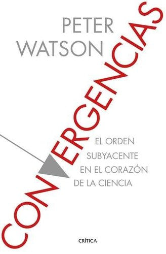 CONVERGENCIAS. EL ORDEN SUBYACENTE EN EL CORAZON DE LA CIENCIA