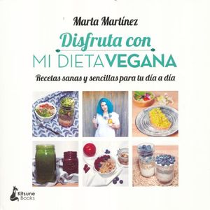 Disfruta Con Mi Dieta Vegana. Recetas Sanas Y Sencillas Para Tu Dia A Dia