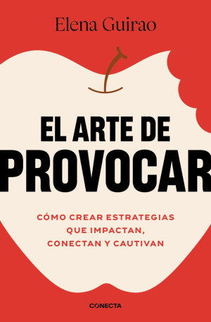 El arte de provocar. Cómo crear estrategias que impactan, conectan y cautivan