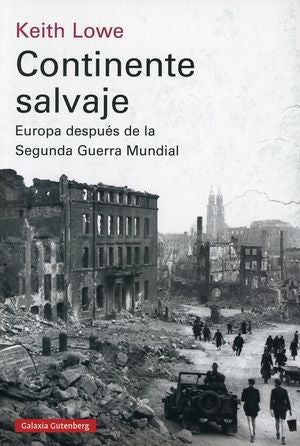 Continente Salvaje. Europa Después De La Segunda Guerra Mundial