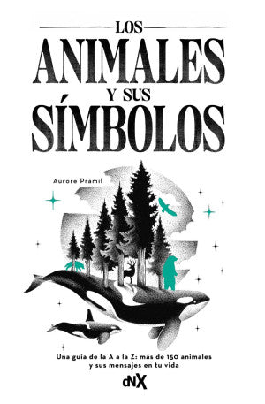 Los Animales Y Sus Símbolos. Una Guía De La A A La Z: Más De 150 Animales Y Sus Mensajes En Tu Vida