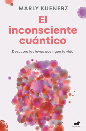 El Inconsciente Cuántico. Descubre Las Leyes Que Rigen Tu Vida