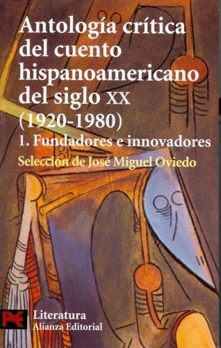 Antologia critica del cuento hispanoamericano del siglo XX. 1. Fundadores e innovadores Jose Miguel Oviedo and ALIANZA ED