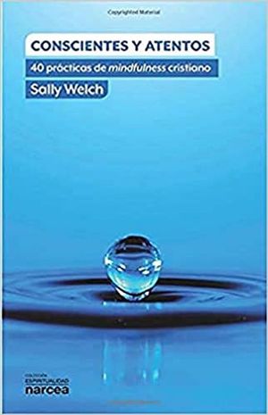Conscientes Y Atentos. 40 Prácticas De Mindfulness Cristiano