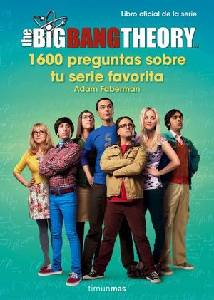 The Big Bang Theory. 1.600 preguntas sobre tu seri
