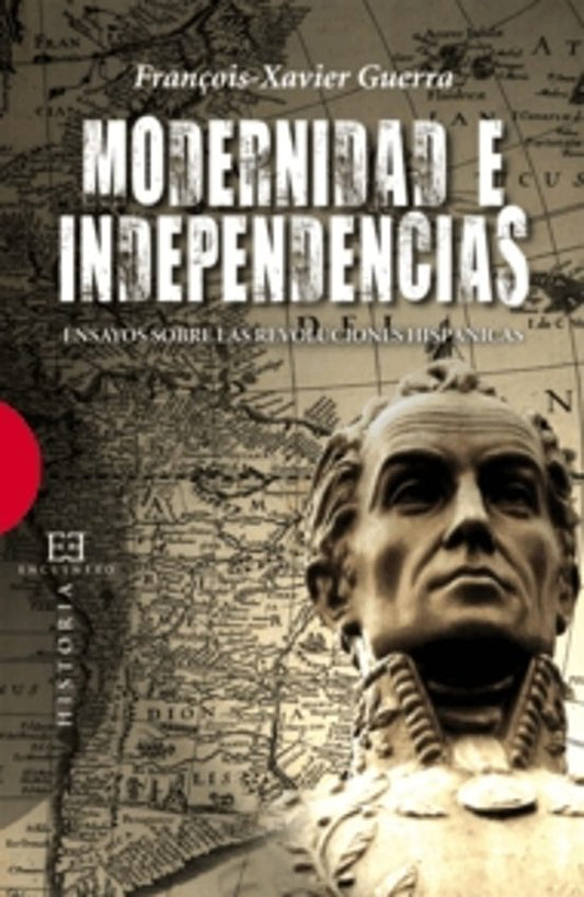 MODERNIDAD E INDEPENDENCIA: ENSAYOS SOBRE LAS REVOLUCIONES HISPAN ICAS