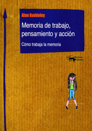 Memoria De Trabajo, Pensamiento Y Acción. Cómo Trabaja La Memoria
