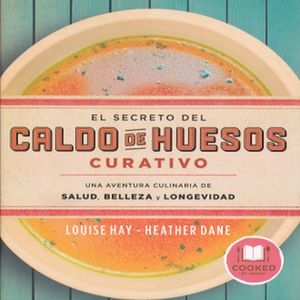 SECRETO DEL CALDO DE HUESOS CURATIVO, EL.