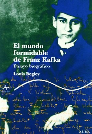 El Mundo Formidable De Franz Kafka. Ensayo Biografico