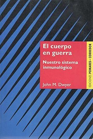 El Cuerpo En Guerra. Nuestro Sistema Inmunologico