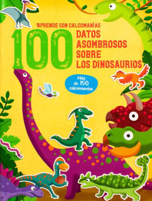 Aprende con calcomanías. 100 datos asombrosos sobre los dinosaurios