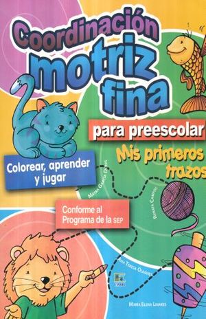 Coordinación Motriz Fina Para Preescolar. Mis Primeros Trazos