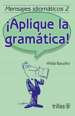 MENSAJES IDIOMATICOS 2. ¡APLIQUE LA GRAMATICA! | BASULTO, HILDA | Trillas