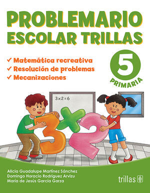 PROBLEMARIO ESCOLAR TRILLAS 5 PRIMARIA | MARTINEZ SANCHEZ, ALICIA GUADALUPE; RODRIGUEZ ARVIZU, DOMINGO HORACIO; GARCIA GARZA, MARIA DE JESUS | Trillas