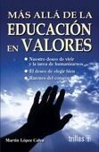 MAS ALLA DE LA EDUCACION EN VALORES | LOPEZ CALVA, J. MARTIN | Trillas