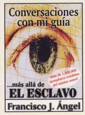 Conversaciones Con Mi Guia Mas Alla De El Esclavo