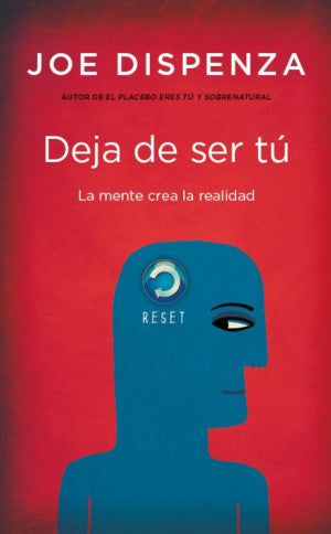 Deja de ser tú. La mente crea la realidad