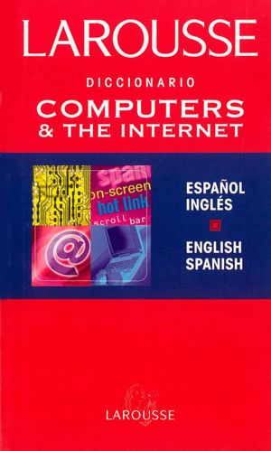 Larousse Diccionario Computers & The Internet Español-ingles English-spanish