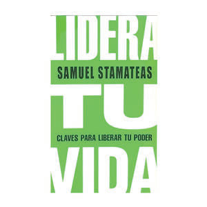 Lidera tu vida. Claves para liberar tu vida