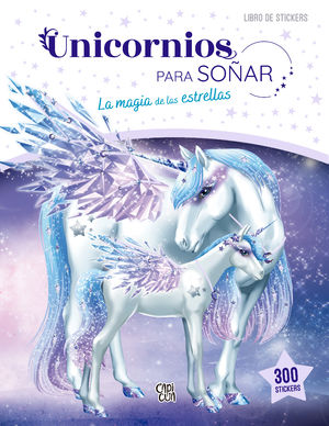 Unicornios para soñar. La magia de las estrellas (libro con 300 stickers)