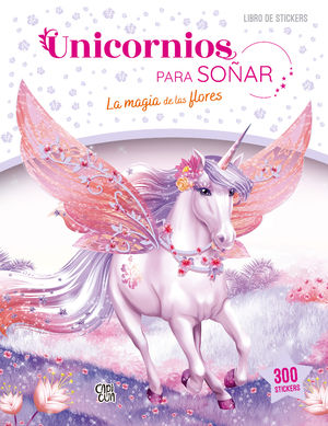 Unicornios para soñar. La magia de las flores (libro con 300 stickers)