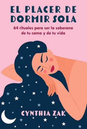 Placer De Dormir Sola. 64 Rituales Para Ser La Soberana De Tu Cama Y De Tu Vida