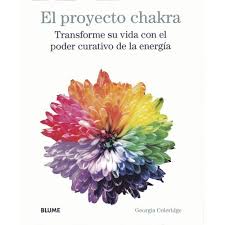 El Proyecto Chakra. Transforme Su Vida Con El Poder Curativo De La Energia