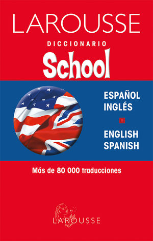 LAROUSSE DICCIONARIO SCHOOL ESPAÑOL INGLES / ENGLISH SPANISH / 2 ED.