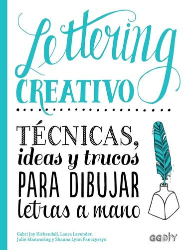 Lettering Creativo: Técnicas, ideas y trucos para dibujar letras a mano Joy Kirkendall Gabri, Manwaring Julie, Lavender Laura, Lynn Panczyszyn Shauna