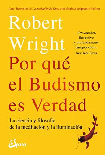 Por qué el budismo es verdad. La ciencia y filosofía de la meditación y la iluminación