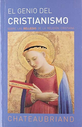 GENIO DEL CRISTIANISMO, EL. SOBRE LAS BELLEZAS DE LA RELIGION CRISTIANA