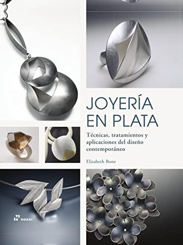 Joyería en plata. Técnicas, tratamientos y aplicaciones del diseño contemporáneo