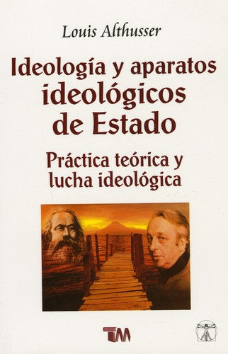 IDEOLOGIA Y APARATOS IDEOLOGICOS DE ESTADO. PRACTICA TEORICA Y LUCHA IDEOLOGICA