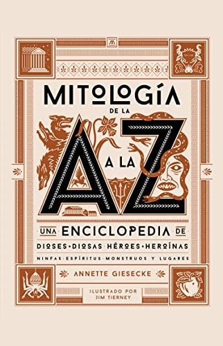 Mitología de la A a la Z. Una enciclopedia de dioses y diosas, héroes y heroínas, ninfas, espíritus, monstruos y lugares / Pd.