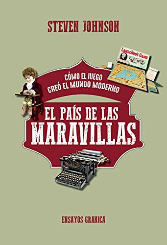 El país de las maravillas. Cómo el juego creó el mundo moderno