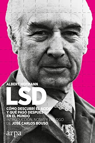 LSD. Cómo descubrí el ácido y que paso después en el mundo