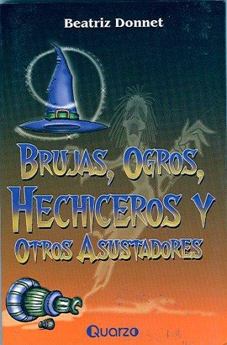Brujas, Ogros, Hechiceros Y Otros Asustadores/witches, Ogres, Witchcrafts And Other Scares DONNET, BEATRIZ