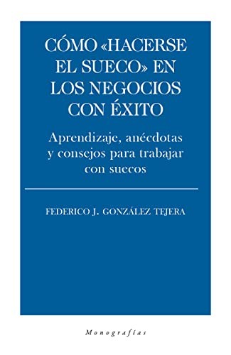 Como hacerse el sueco en los negocios con éxito. Aprendizaje, anécdotas y consejos para trabajar con suecos