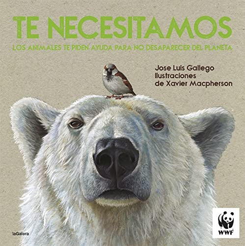 Te necesitamos. Los animales piden ayuda para no desaparecer del planeta: 138 Gallego, Jose Luis