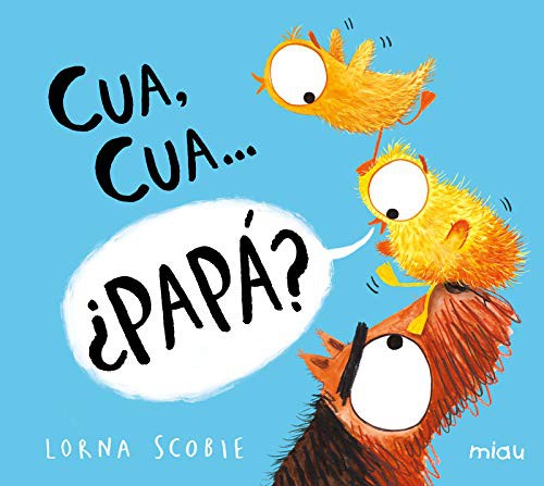 Cua, Cua… ¿Papá? Scobie, Lorna