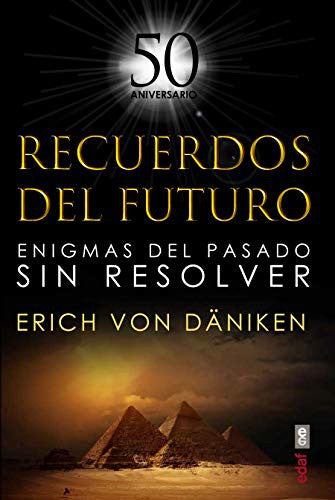 Recuerdos del futuro. Enigmas del pasado sin resolver