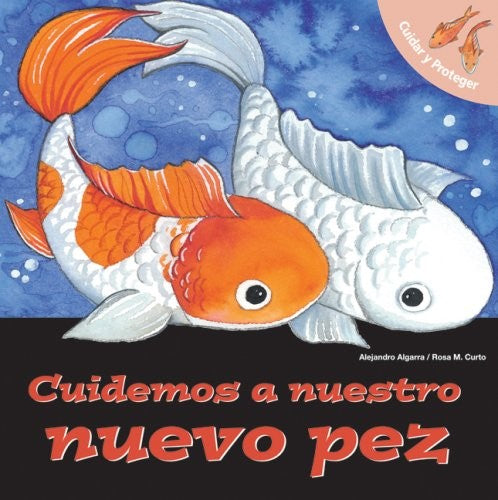 Cuidemos a Nuestro Nuevo Pez/ Let's Take Care of Our New Fish;Cuidar Y Proteger/ Let's Take Care of alejandro-algarra-rosa-maria-curto-illustrator-sally-ann-hopwood-translator