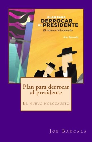 PLAN PARA DERROCAR AL PRESIDENTE. EL NUEVO HOLOCAUSTO